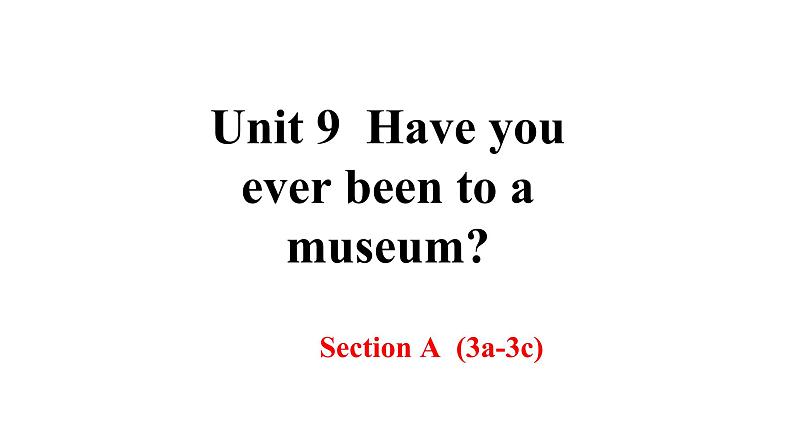 人教新目标（Go for it)版英语八年级下册 Unit 9 Have you ever been  to a museum   Section A(3a-3c)（课件）第1页
