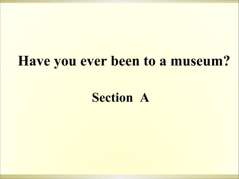 人教新目标（Go for it)版英语八年级下册 Unit 9 Have you ever been  to a museum Section A_5（课件）01
