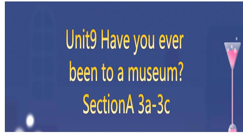 人教新目标（Go for it)版英语八年级下册 Unit 9 Have you ever been to museum（课件）第1页