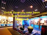 人教新目标（Go for it)版英语八年级下册 unit 9 Have you ever been to a museum（课件）