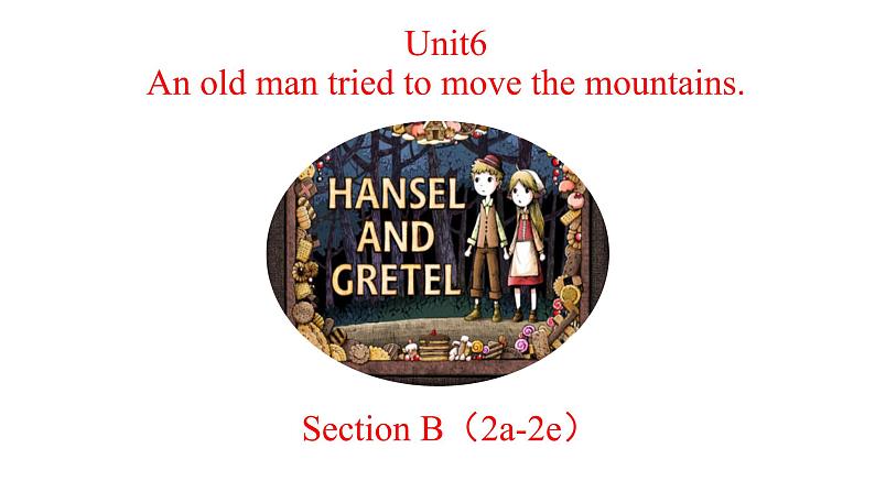 人教新目标（Go for it)版英语八年级下册 Unit6 An old man tried to move the mount Section B (2a-2e)（课件）01