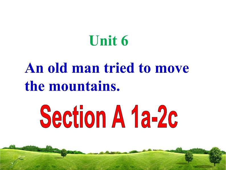 人教新目标（Go for it)版英语八年级下册 Unit6 An old man tried to move the mount Section A（课件）第1页