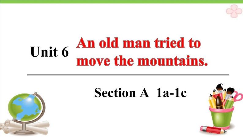 人教新目标（Go for it)版英语八年级下册 Unit6 An old man tried to move the mountains.(3)（课件）第1页