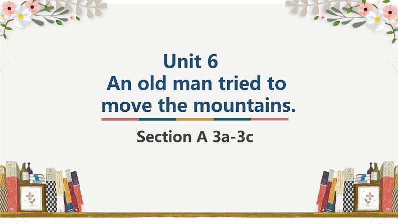 人教新目标（Go for it)版英语八年级下册 Unit6 An old man tried to move the mountains.(6)（课件）第1页