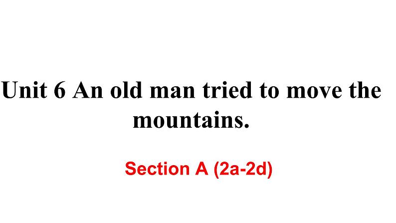 人教 八下Unit 6 An old man tried to move the mountains Section A (2a-2d)第1页