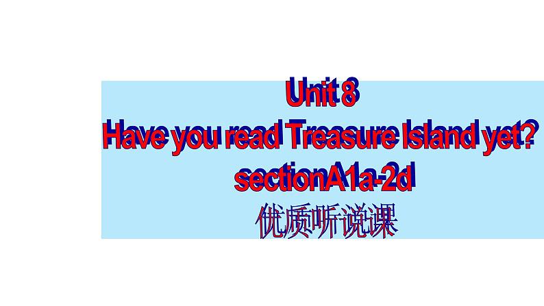 人教新目标八年级英语下册--Unit 8 Have you read Treasure Island yet_ SectionA 1a-2d 课件+ 音视频01