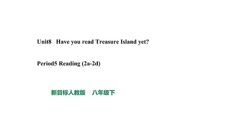 人教新目标八年级英语下册--Unit 8 Have you read Treasure Island yet_ SectionB Reading 课件+ 视频01