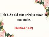 人教新目标八年级英语下册--Unit 6  An old man tried to move the mountains_Section A (1a-1c) 课件+ 音视频