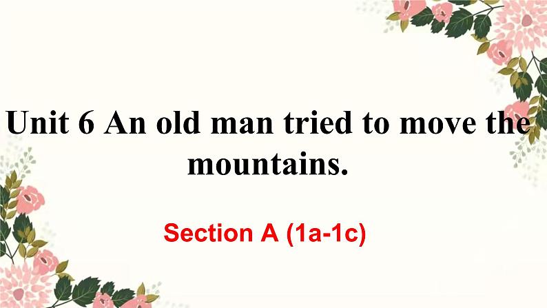 人教新目标八年级英语下册--Unit 6  An old man tried to move the mountains_Section A (1a-1c) 课件+ 音视频01