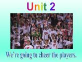 外研版英语七年级下册 Module 3 Unit 2 We're going to cheer the players. (6) 课件