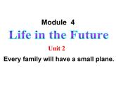 外研版英语七年级下册 Module 4  Unit 2 Every family will have a small plane. 课件