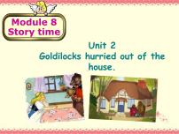 七年级下册Module 8 Story timeUnit 2 Goldilocks hurried out of the house.示范课课件ppt