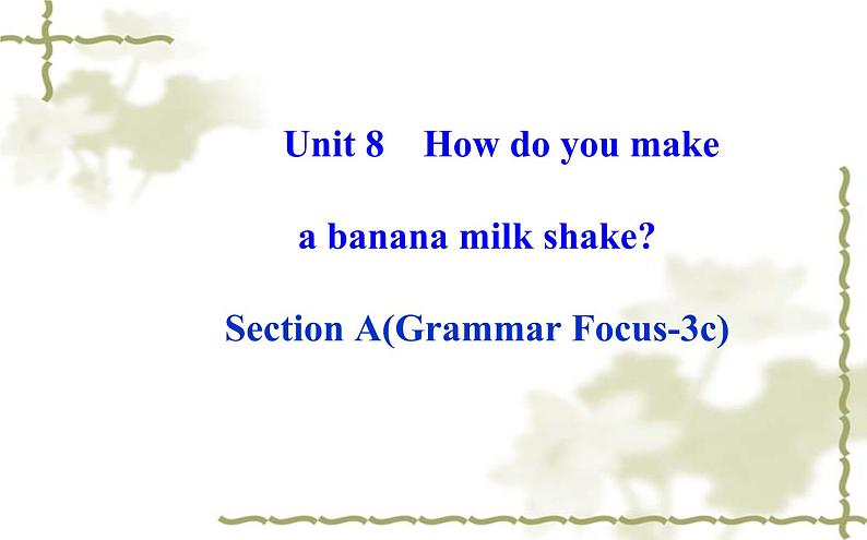 Unit_8：How do you make a banana milk shakeSection A（Grammar Focus—3c）课件PPT第1页