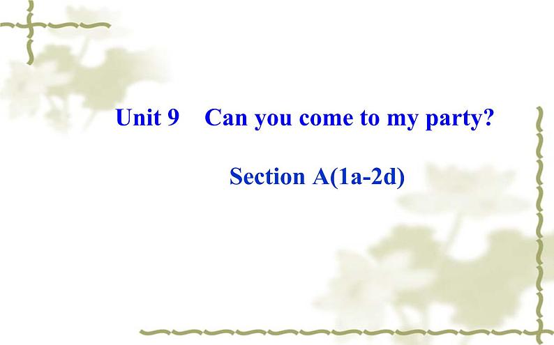 Unit_9：Can you come to my partySection A（1a—2d）课件PPT第1页