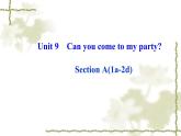 Unit_9：Can you come to my partySection A（1a—2d）课件PPT