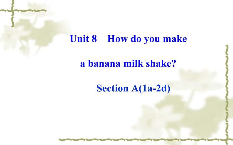 Unit_8：How do you make a banana milk shake Section A（1a—2d）课件PPT01