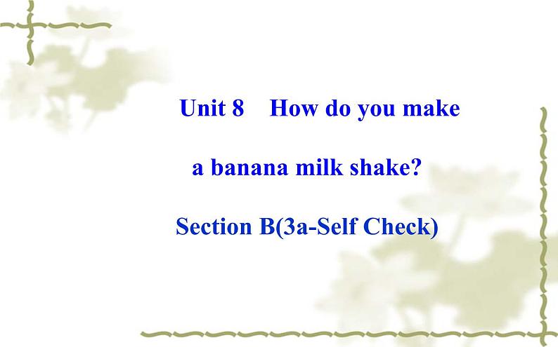 Unit_8：How do you make a banana milk shakeSection B（3a—Self Check）课件PPT01