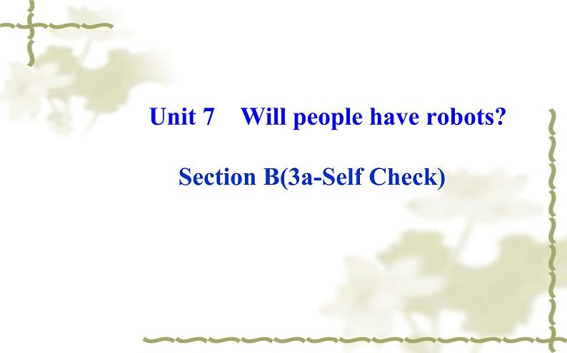 Unit_7：Will people have robotsSection B（3a—Self Check）课件PPT01