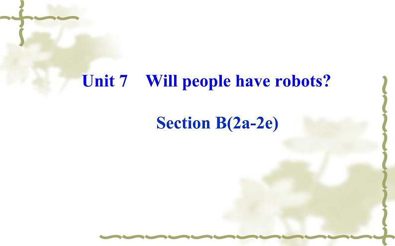 Unit_7：Will people have robotsSection B（2a—2e）课件PPT01