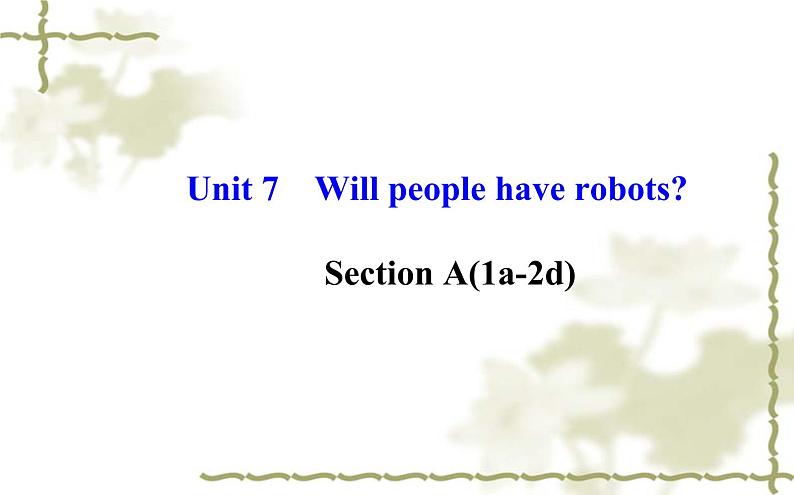 Unit_7：Will people have robotsSection A（1a—2d）课件PPT第1页