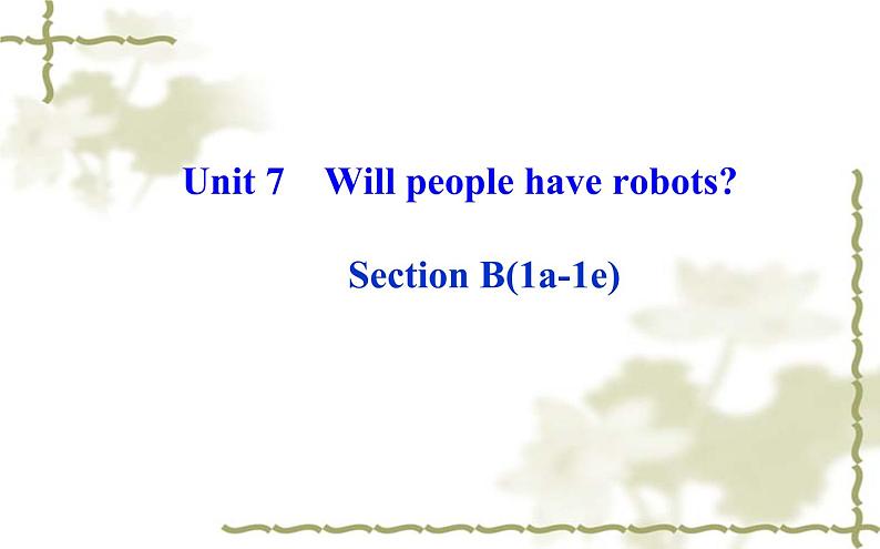 Unit_7：Will people have robotsSection B（1a—1e）课件PPT01