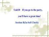 Unit_10：If you go to the party,you’ll have a great time! Section B（3a—Self Check）课件PPT