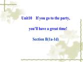 Unit_10：If you go to the party,you’ll have a great time! Section B（1a—1d）课件PPT