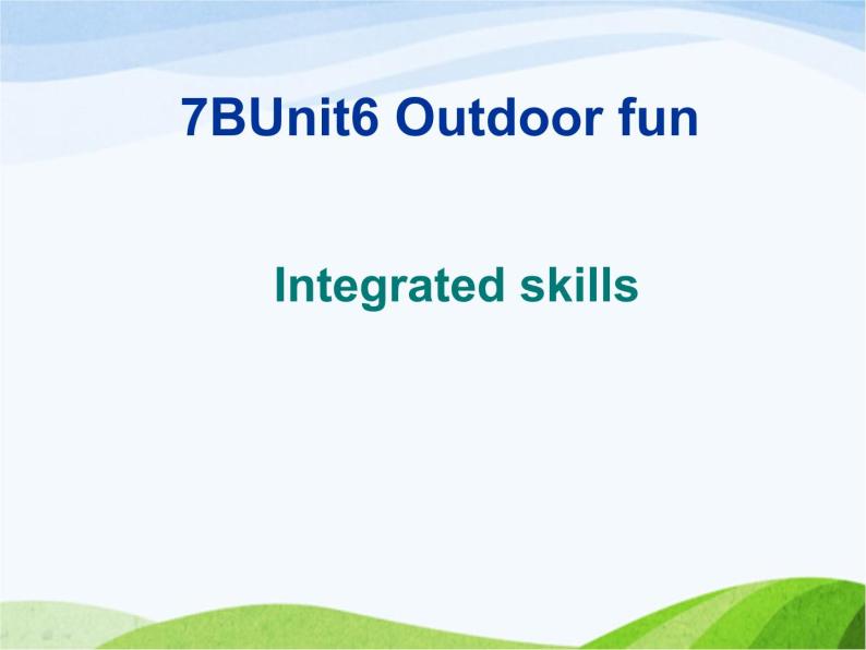 牛津译林版七年级英语下册 Unit 6 Outdoor fun Integrated skills课件01
