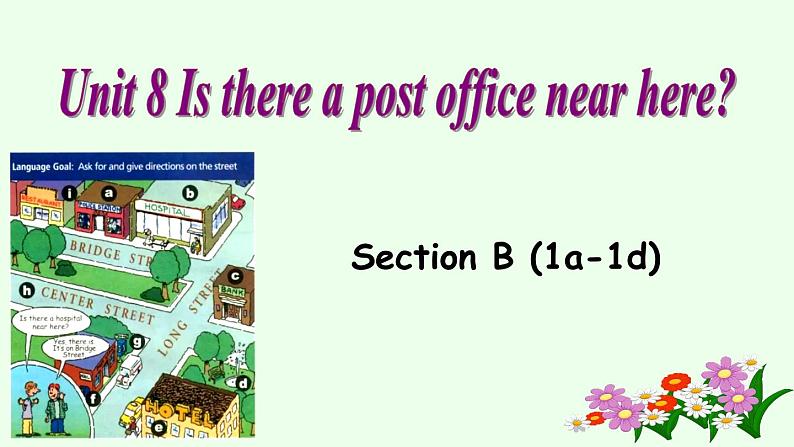 人教新目标（Go for it）版 七年级下 Unit 8 Is there a post office near here Section B (1a—1d)课件（21张PPT+音频）第1页