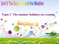 英语七年级下册Unit 8 The seasons and the WeatherTopic 2 The summer holidays are coming.图文课件ppt