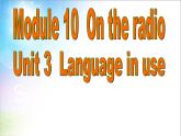 Module 10 On the radio Unit 3 Language in use课件(共28张PPT) 音频