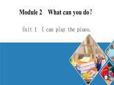 2020-2021学年外研版英语七年级下册Module2Unit1Icanplaythepiano课件