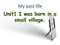 2020-2021学年Module 7 My past lifeUnit 1 I was born in a small village.教学演示课件ppt