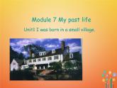 外研版七年级英语下册module7mypastlifeunit1iwasborninasmallvillage(共15张PPT)