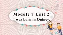 初中英语外研版 (新标准)七年级下册Module 7 My past lifeUnit 2 I was born in Quincy.背景图课件ppt