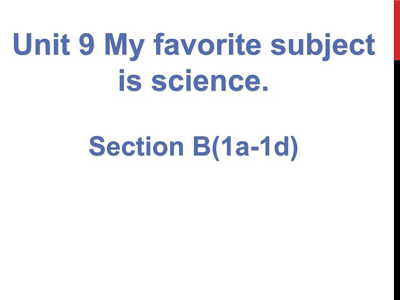 Unit 9 My favorite subject is science  SectionB 1a-1d 课件 (共26张PPT无素材)第1页