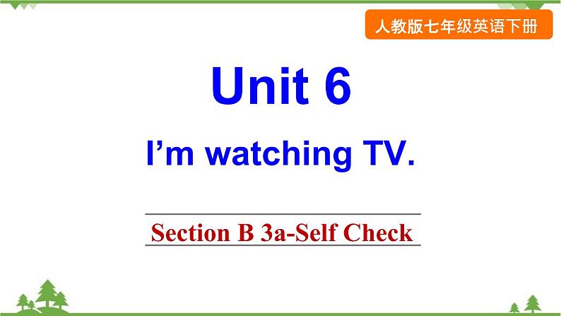 Unit 6 I'm watching TV-Section B 3a-Self Check 课件(共20张PPT)01