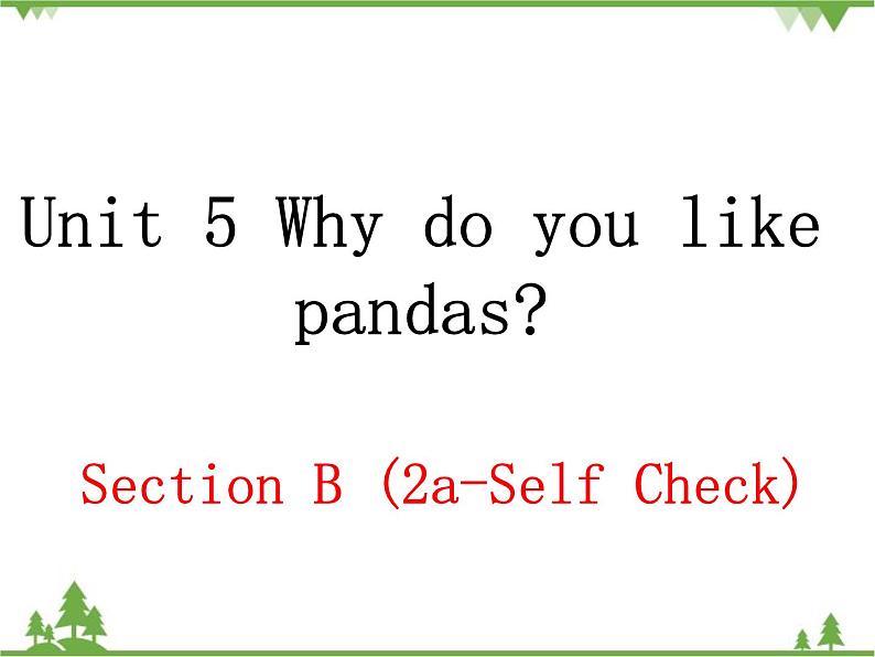 人教新目标(Go for it)版Unit 5 Why do you like pandas-Section B 3a-Self Check 3课件（31张）01