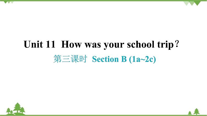 Unit 11 How was your school trip？Section B (1a-2c)习题课件(共30张PPT)第1页