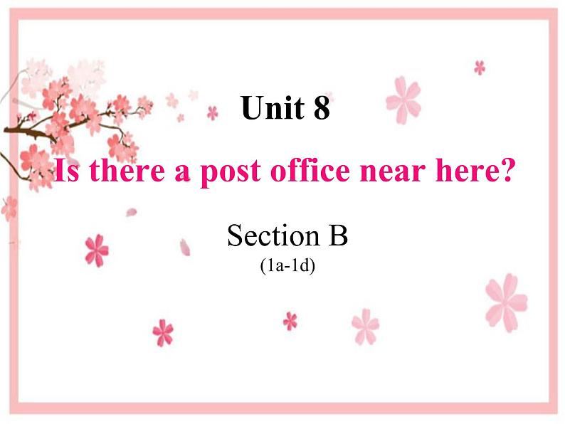 Unit 8 Is there a post office near here_Section B (1a-1d) 课件(共16张PPT)01