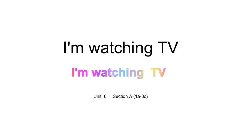 Unit 6 I 'm watching TV.Section A (1a-3c)课件(共30张PPT)第1页