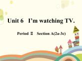Unit 6  I'm watching TV.Section A2a-3c 第2课时-课件(共15张PPT)