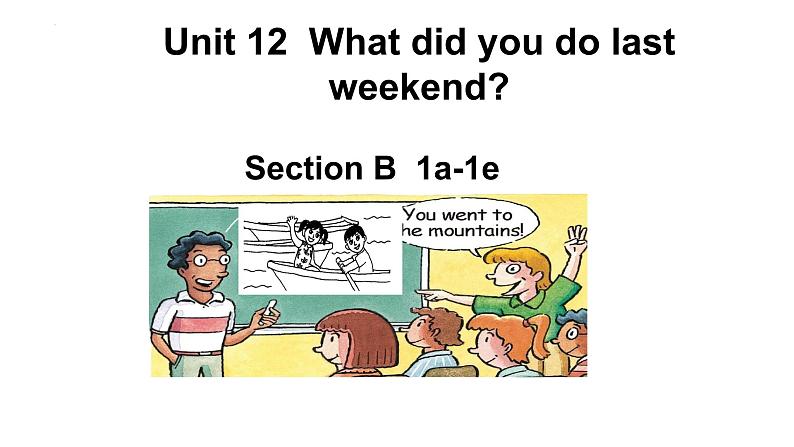 Unit 12  What did you do last weekend_Section B1a-1e课件（共有PPT15张）01