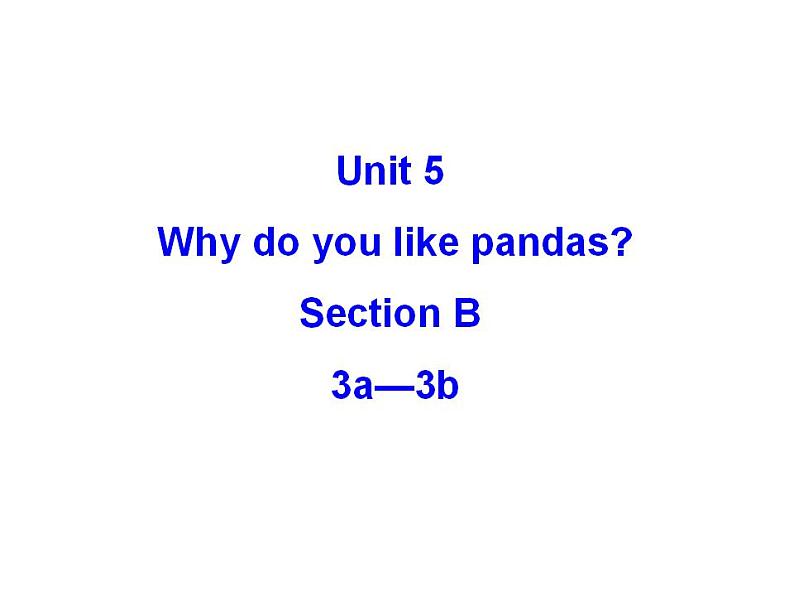 Unit 5 Why do you like pandas_ SectionB3a-3b课件(共15张PPT)01