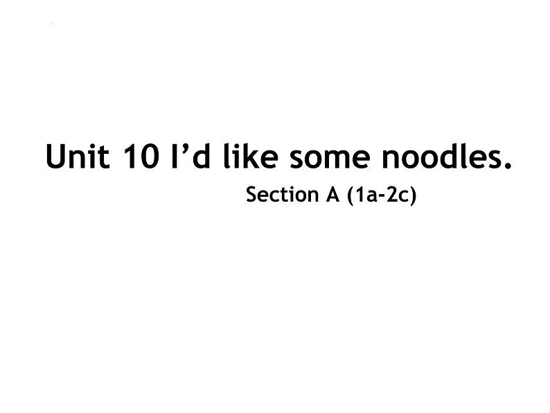 Unit 10 I'd like some noodles. Section A(1a-2c) 课件(共26张PPT；无音频)01