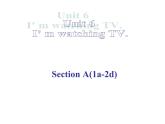 Unit 6  I'm watching TV.Section A 1a-2d课件（共有PPT29张）