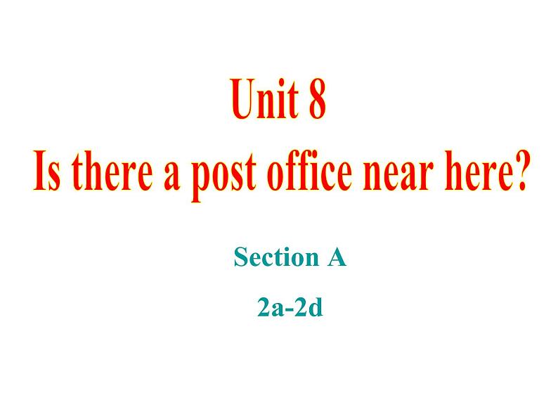 Unit 8 Is there a post office near here_ Section A 2a-2d课件21张缺少音频01