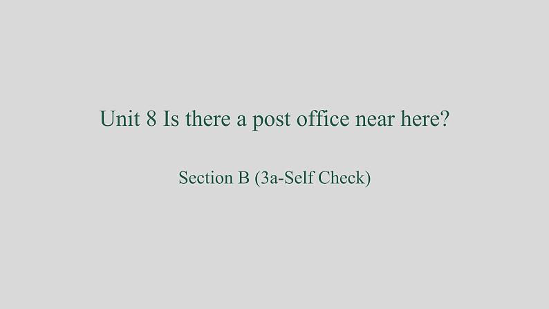 Unit 8 Is there a post office near here_ Section B（3a-SelfCheck）课件23张01