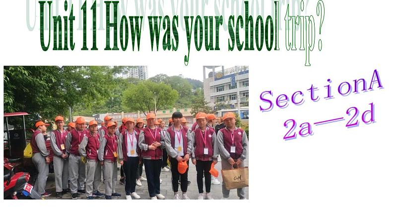 Unit 11 How was your school trip_ SectionA2a-2d课件(共14张PPT)01