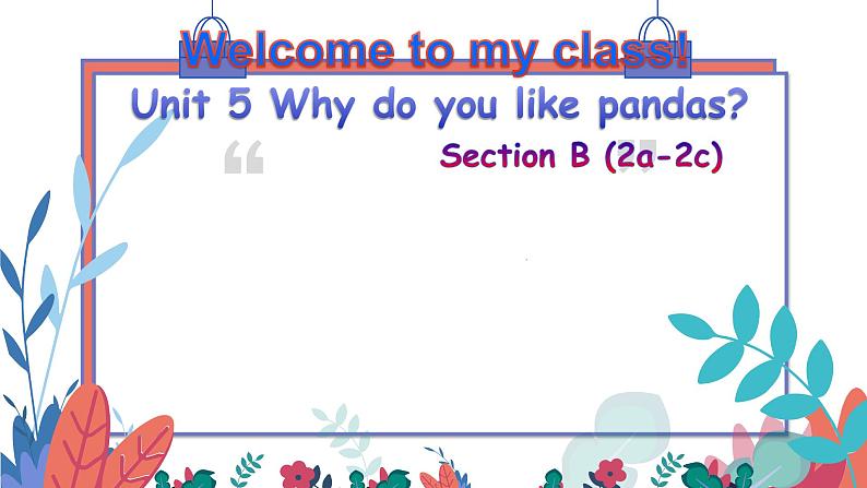 Unit 5 Why do you like pandas_ Section B (2a-2c)课件14张第1页